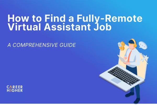 How to Find a Fully-Remote Virtual Assistant Job: A Comprehensive Guide