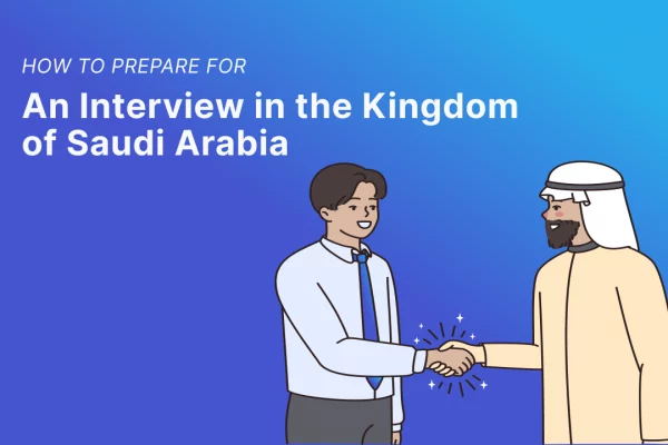 How to Prepare for an Interview in the Kingdom of Saudi Arabia