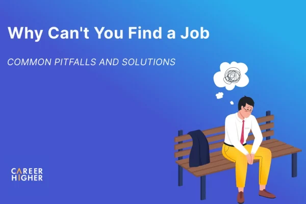 Why Can’t You Find a Job: Common Pitfalls and Solutions